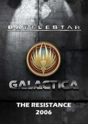BATTLESTAR GALACTICA WEBSODES – THE RESISTANCE – 2006