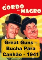 DOWNLOAD / ASSISTIR GREAT GUNS - O GORDO E O MAGRO - BUCHA PARA CANHÃO -  1941