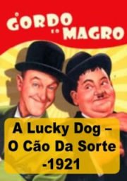 A LUCKY DOG – O GORDO E O MAGRO – O CÃO DA SORTE – 1921