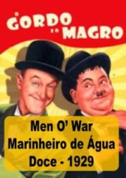 DOWNLOAD / ASSISTIR MEN O’WAR - O GORDO E O MAGRO - MARINHEIRO DE ÁGUA DOCE - 1929