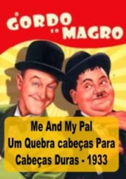 DOWNLOAD / ASSISTIR ME AND MY PAL - O GORDO E O MAGRO - UM QUEBRA CABEÇAS PARA CABEÇAS DURAS - 1933