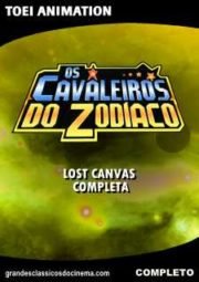 DOWNLOAD / ASSISTIR OS CAVALEIROS DO ZODÍACO - SAGA LOST CANVAS - 2009 A 2011