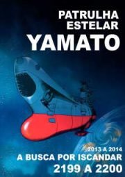 DOWNLOAD / ASSISTIR SPACE BATTLESHIP YAMATO - PATRULHA ESTELAR - A BUSCA DE ISCANDAR 2199 2200 - 2012 A 2013
