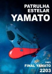 SPACE BATTLESHIP YAMATO – PATRULHA ESTELAR – FINAL YAMATO 2203 – 1983