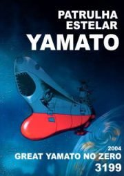 DOWNLOAD / ASSISTIR SPACE BATTLESHIP YAMATO - PATRULHA ESTELAR - GREAT YAMATO NO. ZERO 3199 - 2004