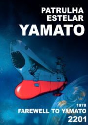 SPACE BATTLESHIP YAMATO – PATRULHA ESTELAR – FAREWELL TO YAMATO 2201 – 1978