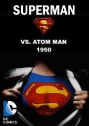 ATOM MAN VS. SUPERMAN – O HOMEM-ÁTOMO VS. SUPERMAN – SERIAL – 1950
