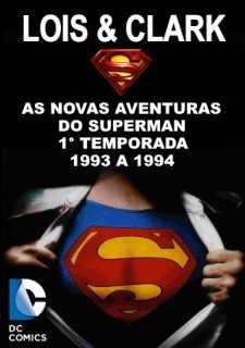 LOIS & CLARK THE NEW ADVENTURES OF SUPERMAN - LOIS E CLARK AS NOVAS AVENTURAS DO SUPERMAN - 1° TEMPORADA - 1993 A 1994