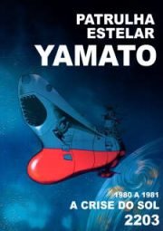 DOWNLOAD / ASSISTIR SPACE BATTLESHIP YAMATO - PATRULHA ESTELAR - A CRISE DO SOL 2203 - 1980 A 1981