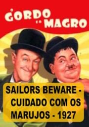 SAILORS BEWARE – O GORDO E O MAGRO – CUIDADO COM OS MARUJOS – 1927